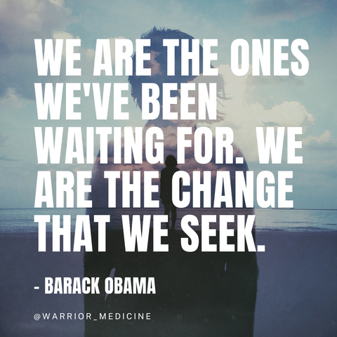 warrior medicine inspirational quote barack obama We are the ones we've been waiting for We are the change that we seek clouds and shadow of a person white bold text