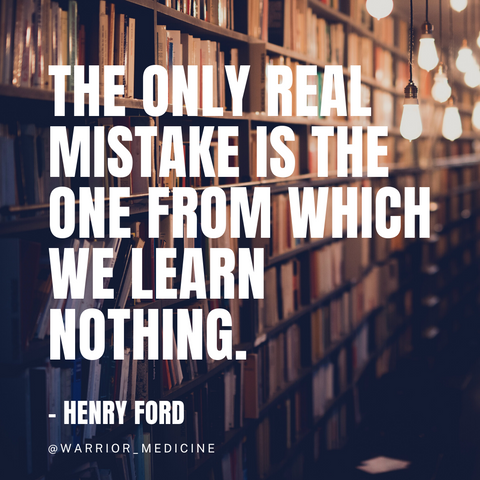 Warrior Medicine quote box Henry Ford The only real mistake is the one from which we learn nothing