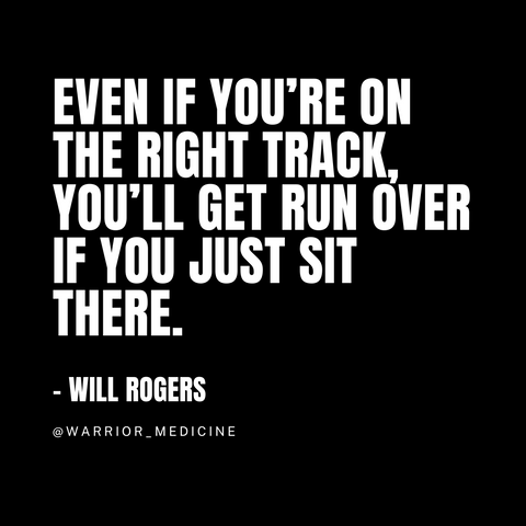 Warrior Medicine quote box will rogers even if on right track you’ll get run over if you just sit there