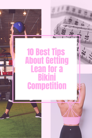 10 Best Tips for getting lean for a Bikini Competition