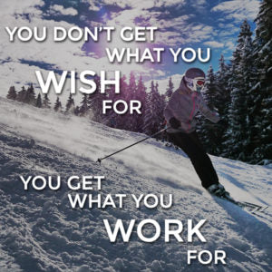 person skiing with text you don't get what you wish for you get what you work for