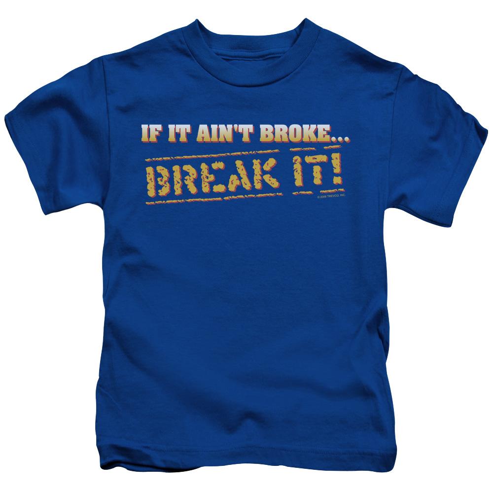 If It Ain T Broke Break It Kids T Shirt T Shirt Play