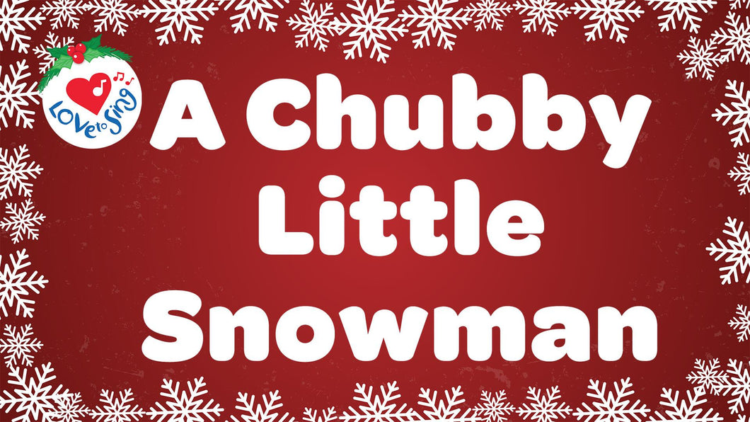 A Chubby Little Snowman Lyrics Love To Sing