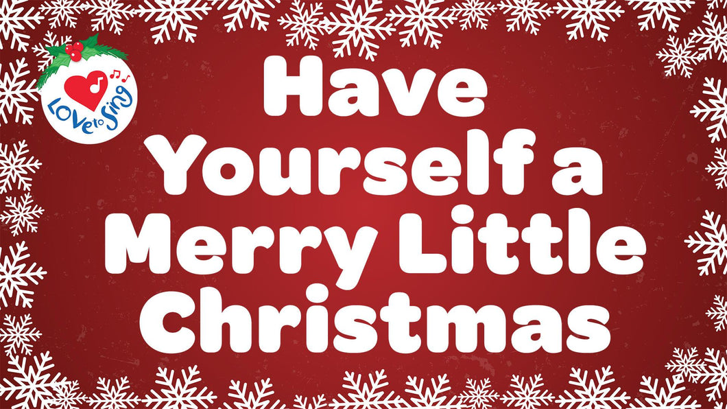 Have Yourself a Merry Little Christmas Lyrics | Love to Sing