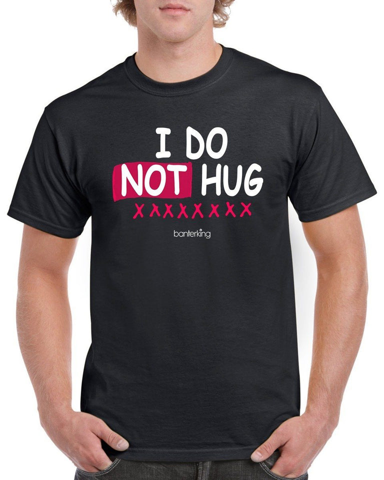 I Do not Hug T-Shirt – BanterKing