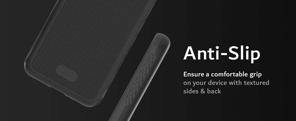 Anti-Slip Ensure a comfortable grip on your device with textured sides & back. Non-slip textured design on both sides and back provide additional grip while holding your phone