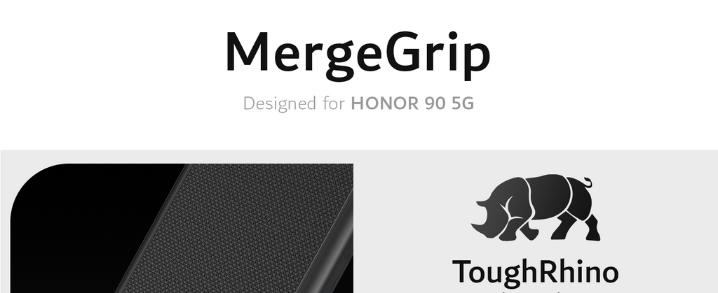 MergeGrip Designed for Honor 90 5G with Tough Rhino Technology. Certified military grade protection and ToughRhino Technology for dual layer protection against drops and scratches.