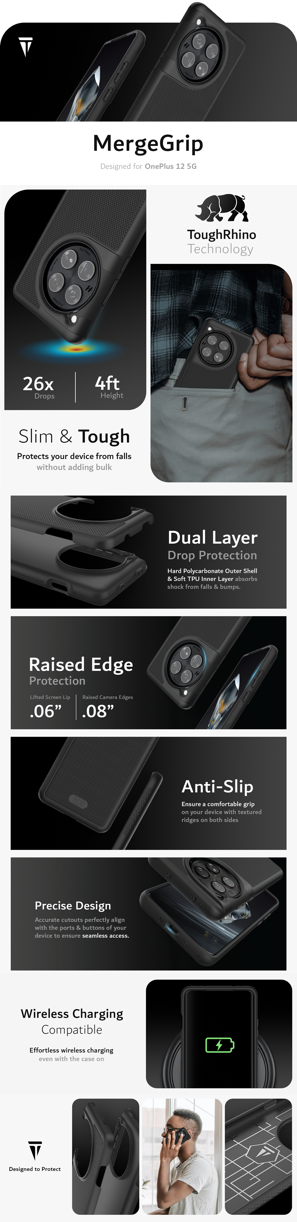 MergeGrip Designed for OnePlus 12R 5G. Tough Rhino Technology. Dropped 26 times from 4ft height. Military Grade Drop Tested. Slim & Tough Case. Protects your device from falls without adding bulk. Dual Layer Drop Protection. Hard Polycarbonate outer shell & soft tpu inner layer absorbs shock from falls & bumps. Raised Edge Protection with a Lifted screen lip of .06 inches and Raised Camera Edges of .08 inches. Anti-Slip: Ensure a comfortable grip on your device with textured ridges on both sides. Precise Design: Accurate cutouts perfectly align with the ports & buttons of your device to ensure seamless access. TUDIA Products is Designed to Protect. Cases are comparable to Otterbox, Spigen, Poetic, Ringke.