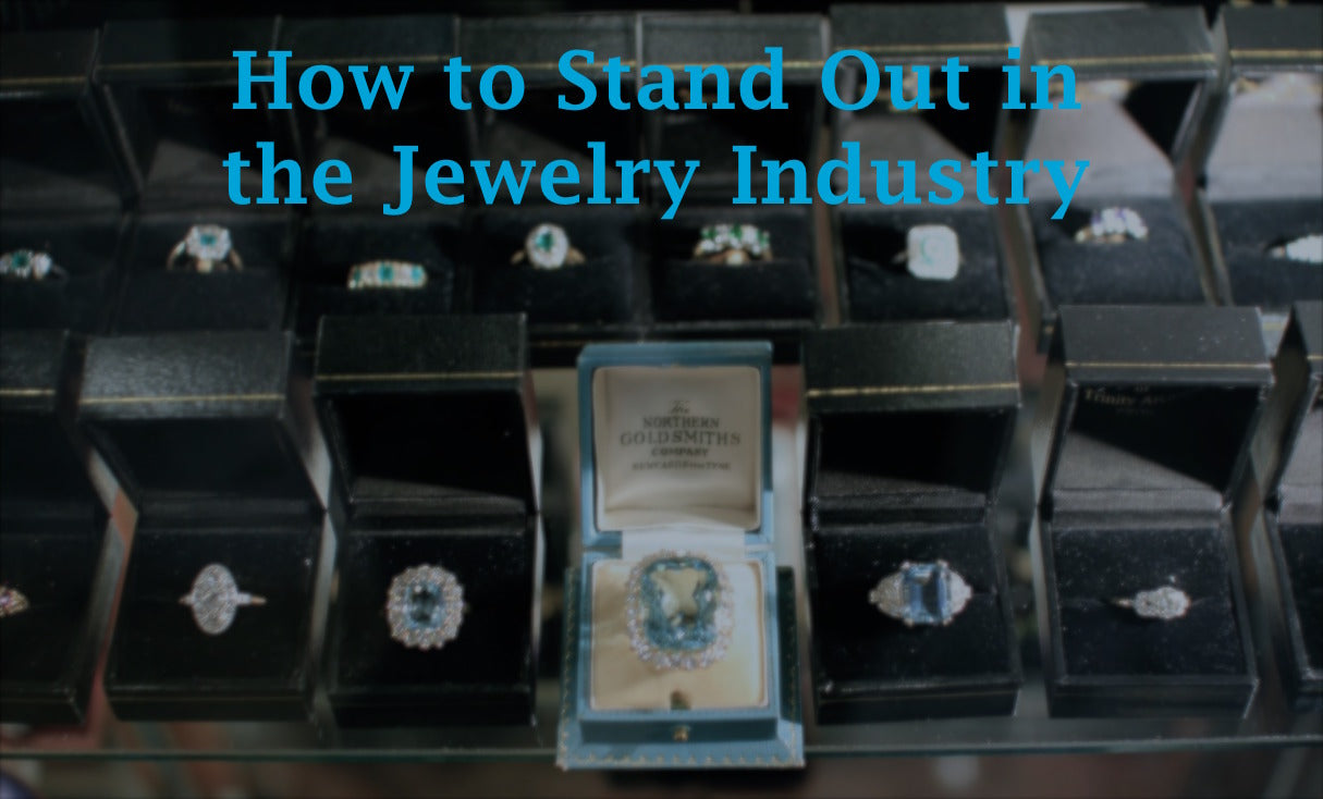 How to Stand Out in the Jewelry Industry