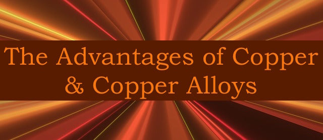 The Advantages of Copper Copper Alloys