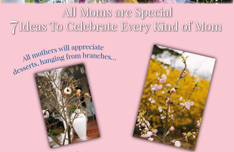 All Moms are Special. 7 Ideas to celebrate every kind of Mom. All mothers will appreciate desserts, hanging from branches
