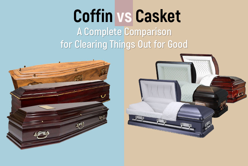 Coffin Vs Casket A Complete Comparison For Clearing Things Out For G