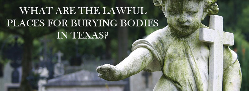 What are the lawful places for burying bodies in Texas
