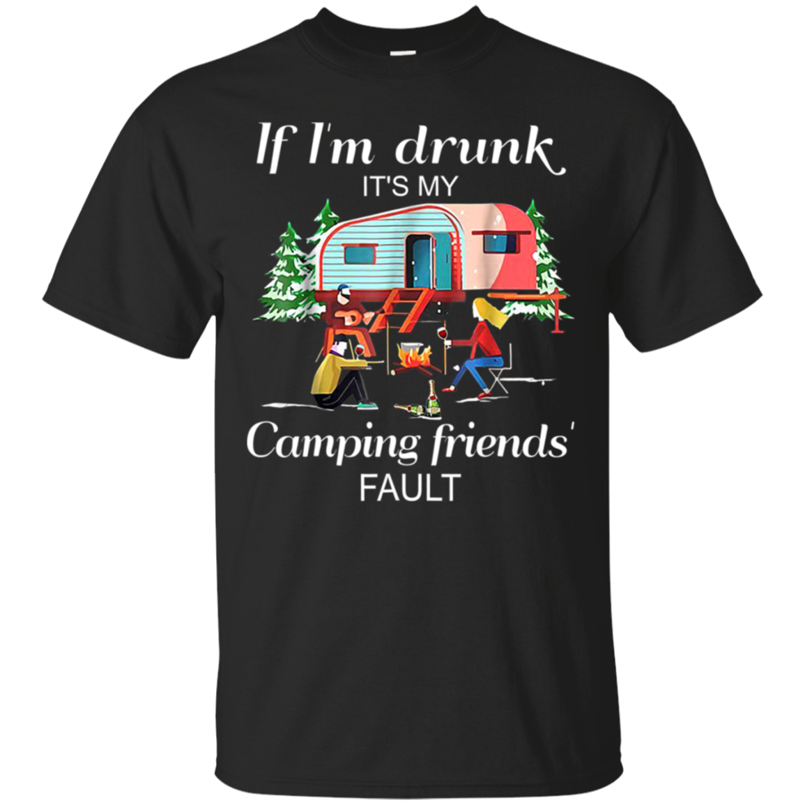 If Im Drunk Its My Camping Friends Faults Camper Gift Shirt G200 Ultra T-shirt