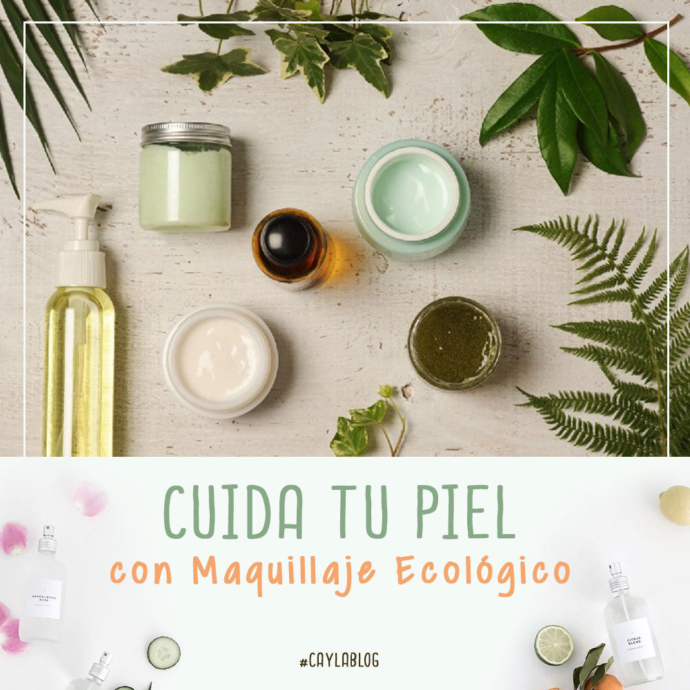 Cuida tu piel con MAQUILLAJE ECOLÓGICO ? – CAYLA®