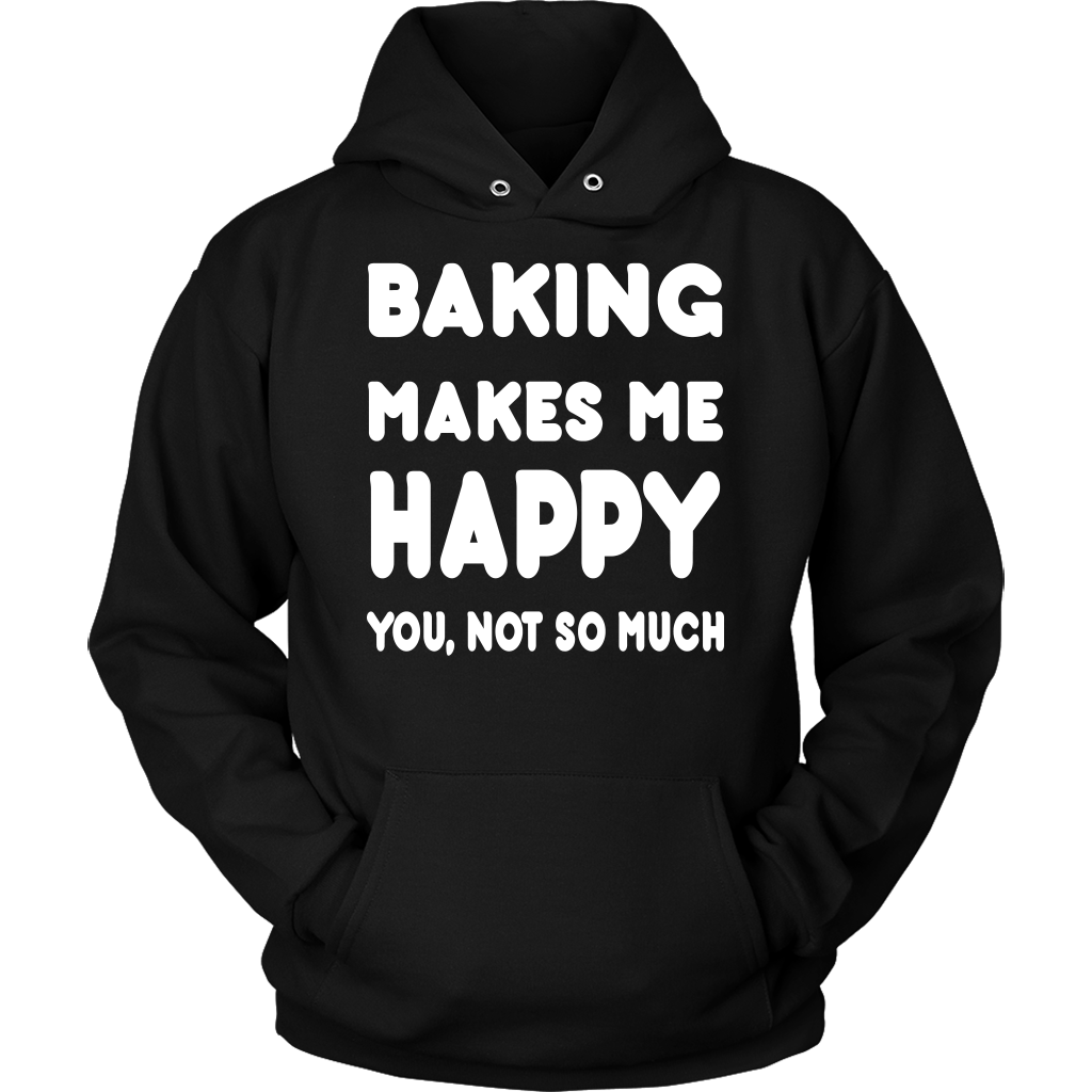 Baking Makes Me Happy You, Not So Much Accessories T Shirts