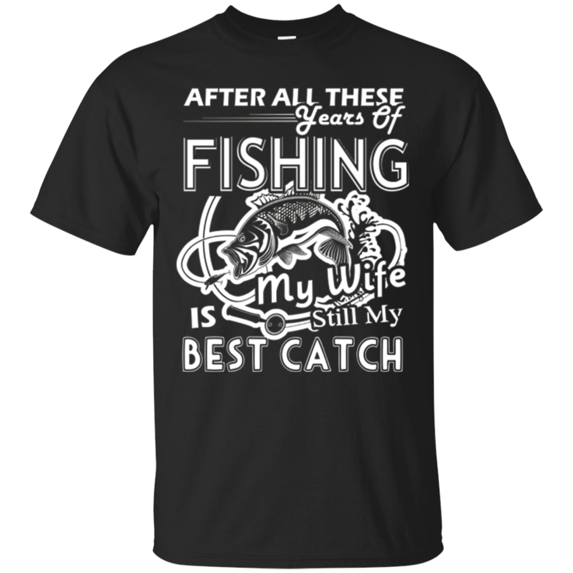 Fishing Shirt - My Wife Is My Best Catch Fising T Shirt