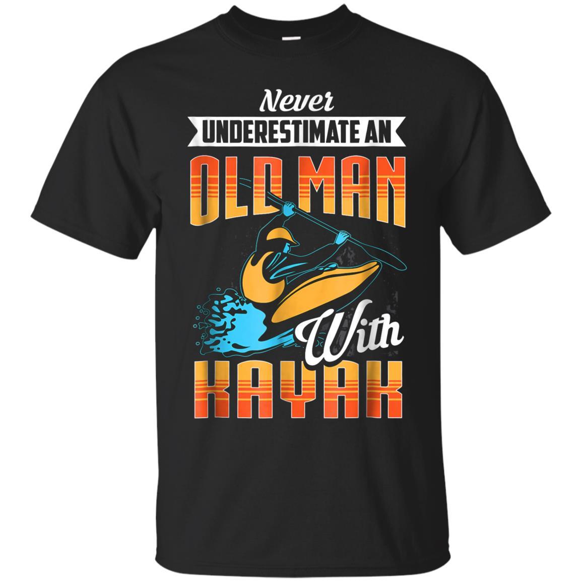 Never Underestimate An Old Man With Kayak T-shirt - Kayaking
