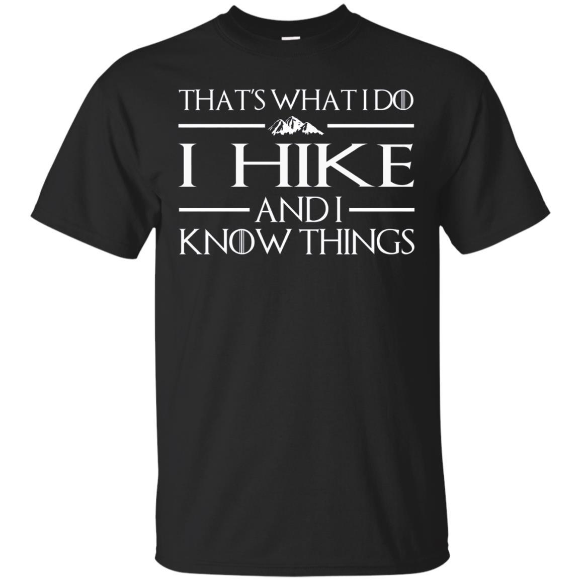 I Hike And I Know Things - Hiking T-shirts