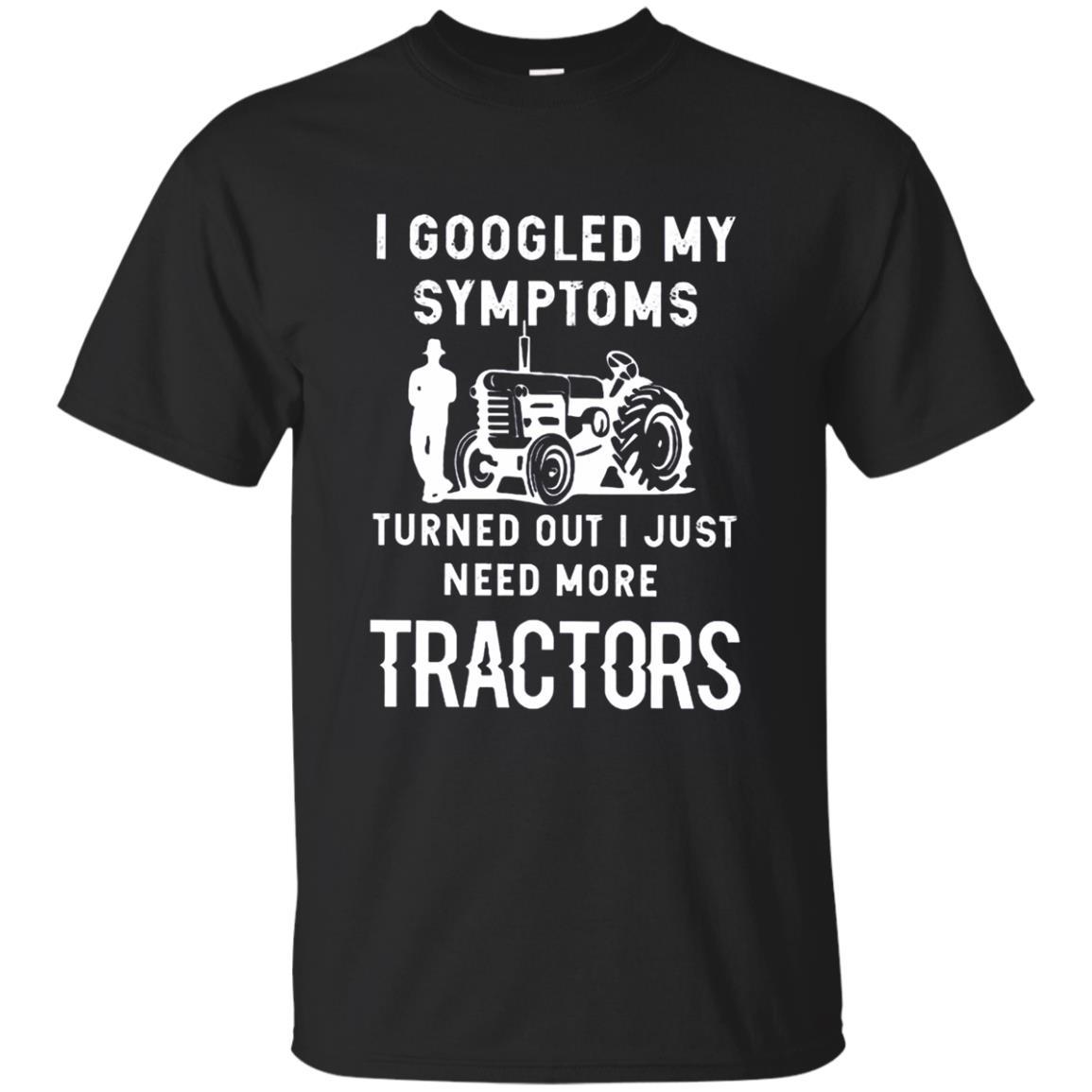 I Googled My Symptoms Turned Out I Just Need More Tractors Shirts