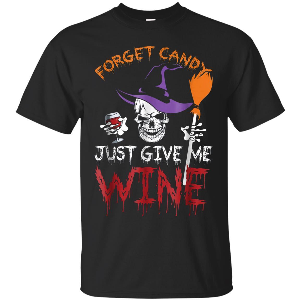 Forget Candy Just Give Me Wine T-shirt
