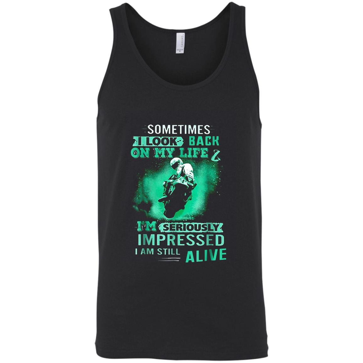 Biker Sometimes I Look Back On My Life Im Seriously Impressed I Am Still Alive Shirts