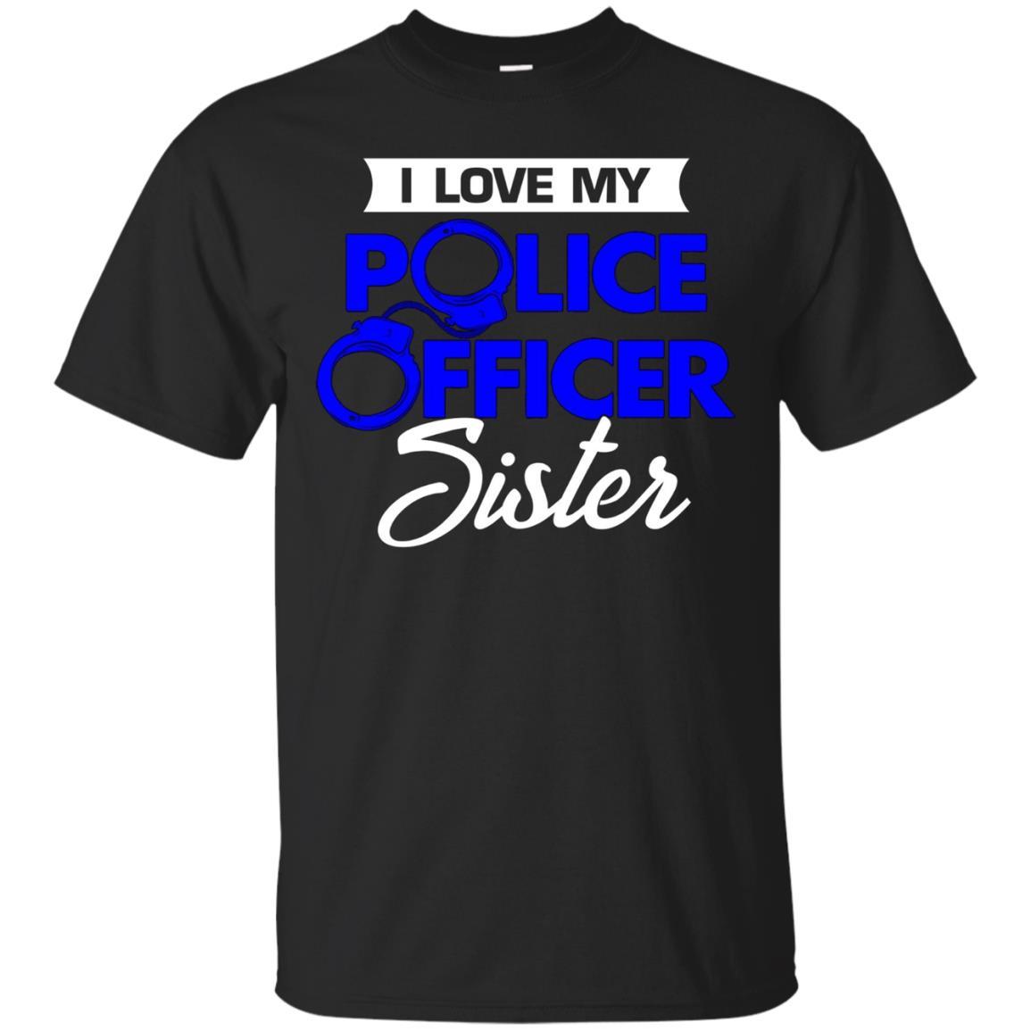 I Love My Police Officer Sister Police Apparel Shirts
