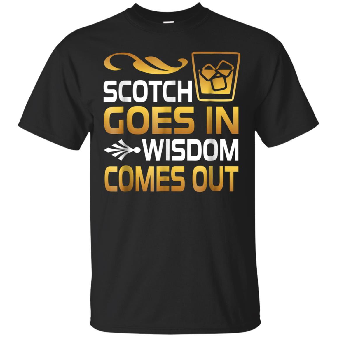 Scotch Goes In Wisdom Comes Out Funny Drinking Gifts T Shirt