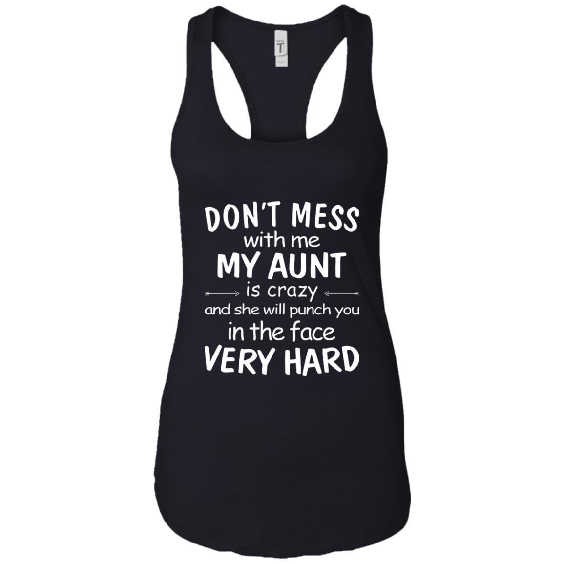 Dont Mess With Me My Aunt Is Crazy And She Will Punch You In The Face Very Hard T Shirt