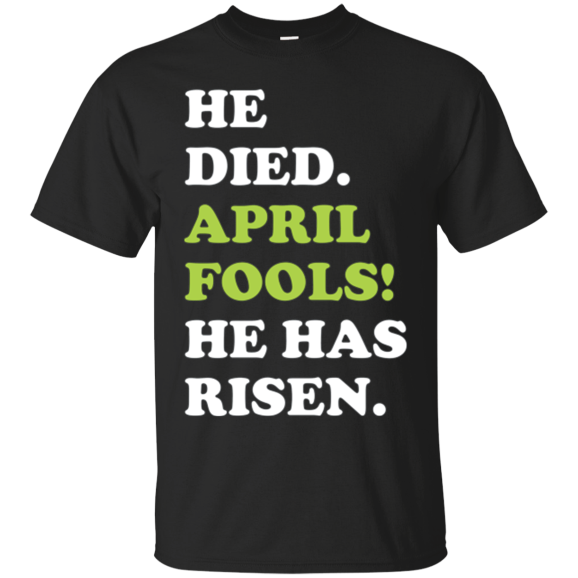 Easter April Fools T-shirt He Died April Fools He Has Risen