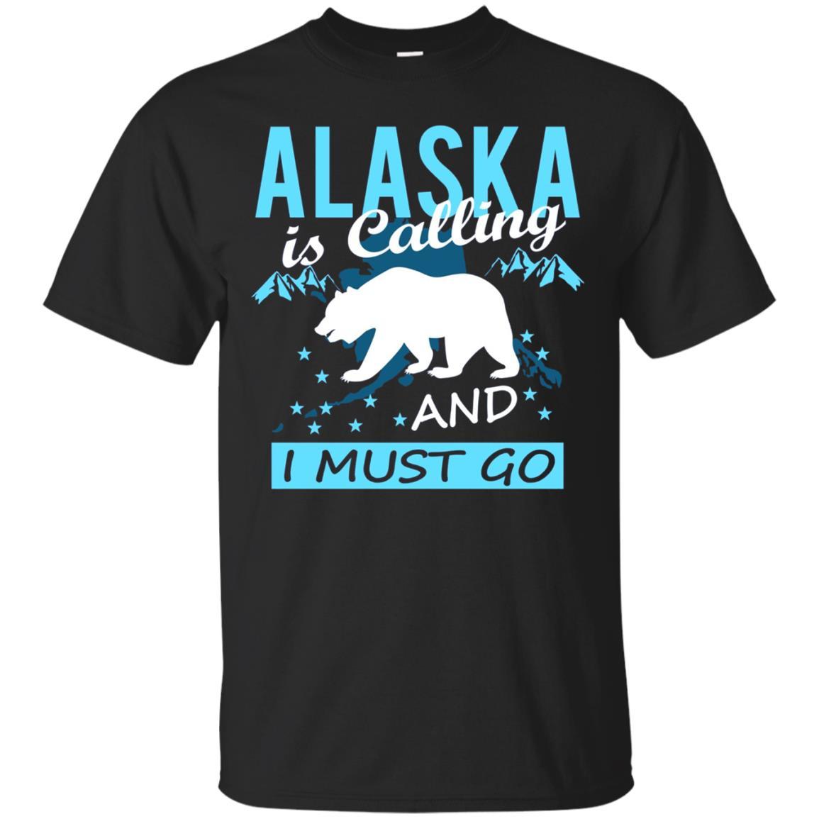 Alaska Is Calling Tees Alaska Is Calling I Must Go T Shirt