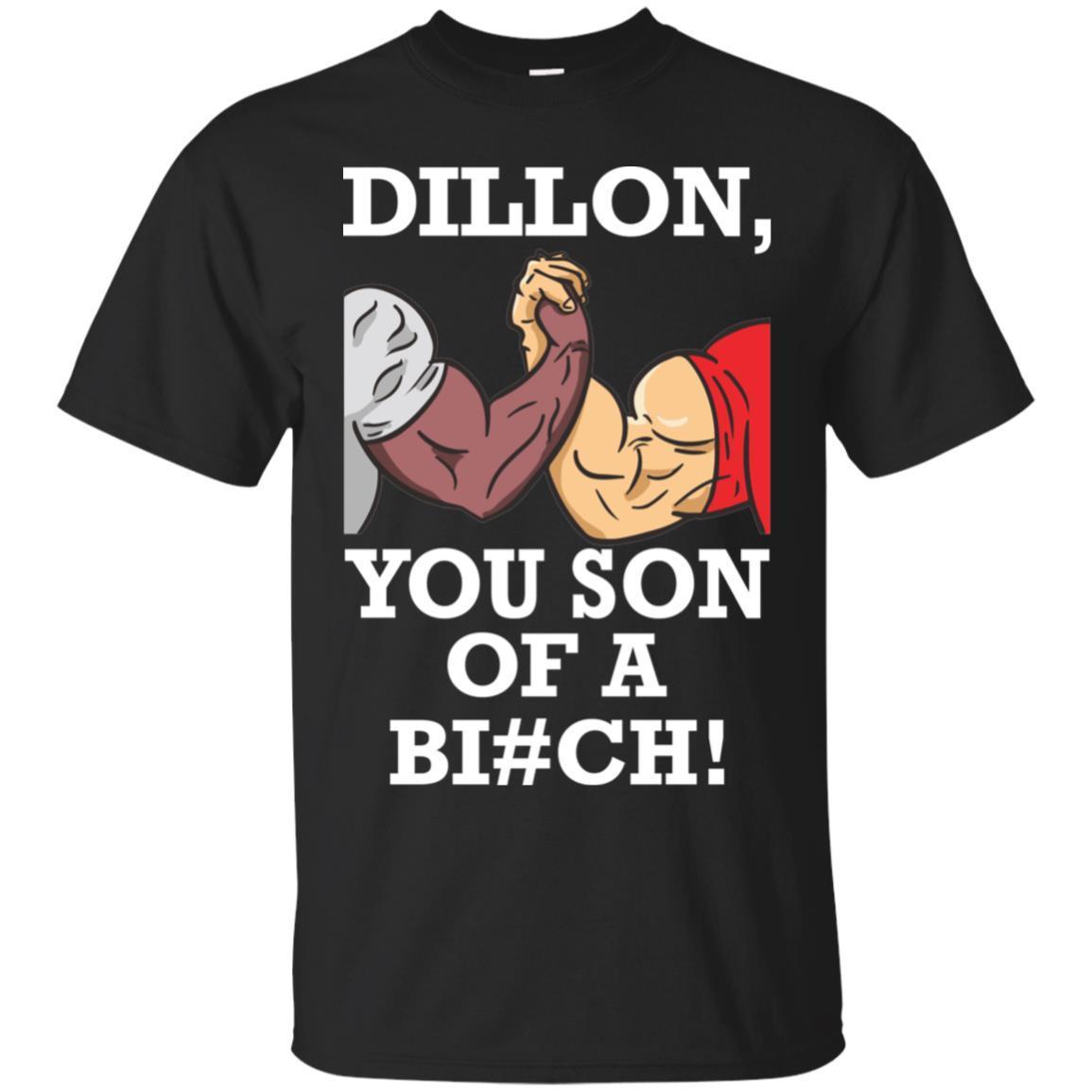 Dillon You Son Of A Bi*ch Shirt