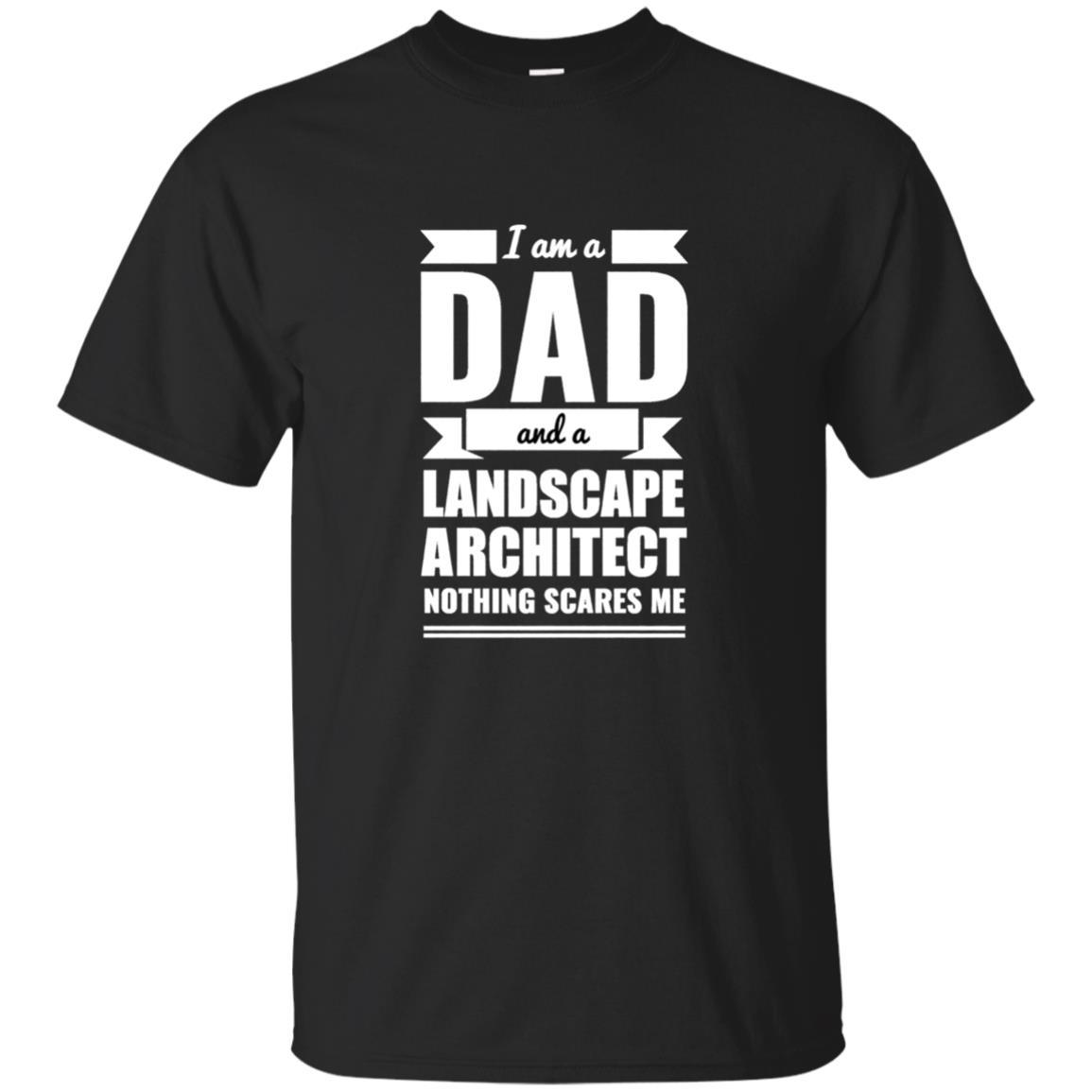 Dad Landscape Architect Nothing Scares Me T Shirt