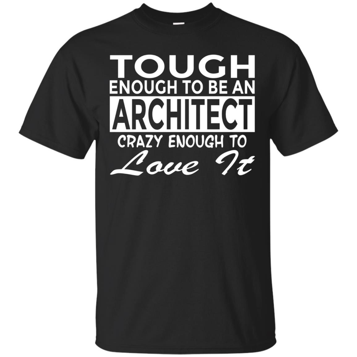 Funny Architect Tough Enough To Love It T Shirt