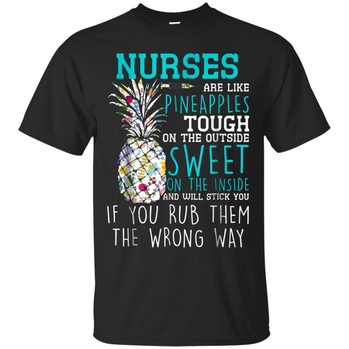 Nurses Are Like Pineapples Shirt Meaningful Gifts For Nurses