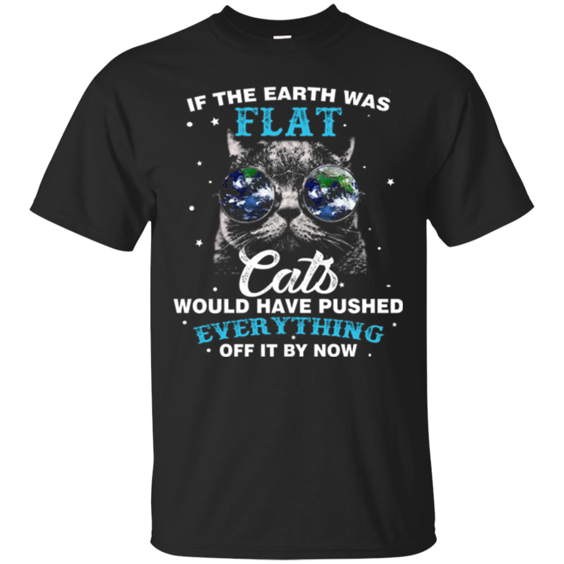 If The Earth Was Flat Cats Would T-shirt Love Cat