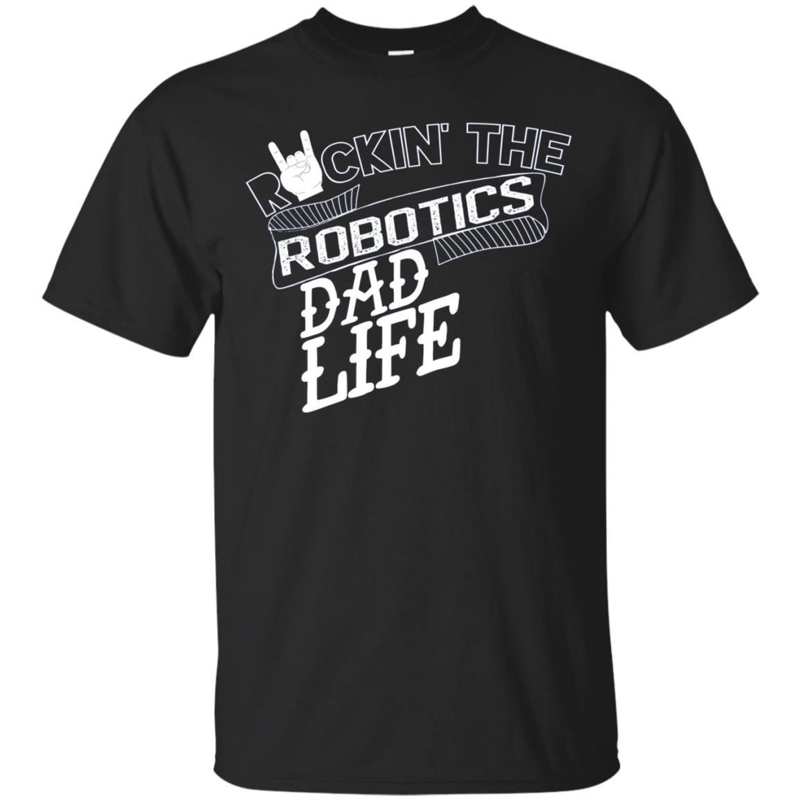 Rockin The Robotics Dad Life Shirt Engineer Robot Father