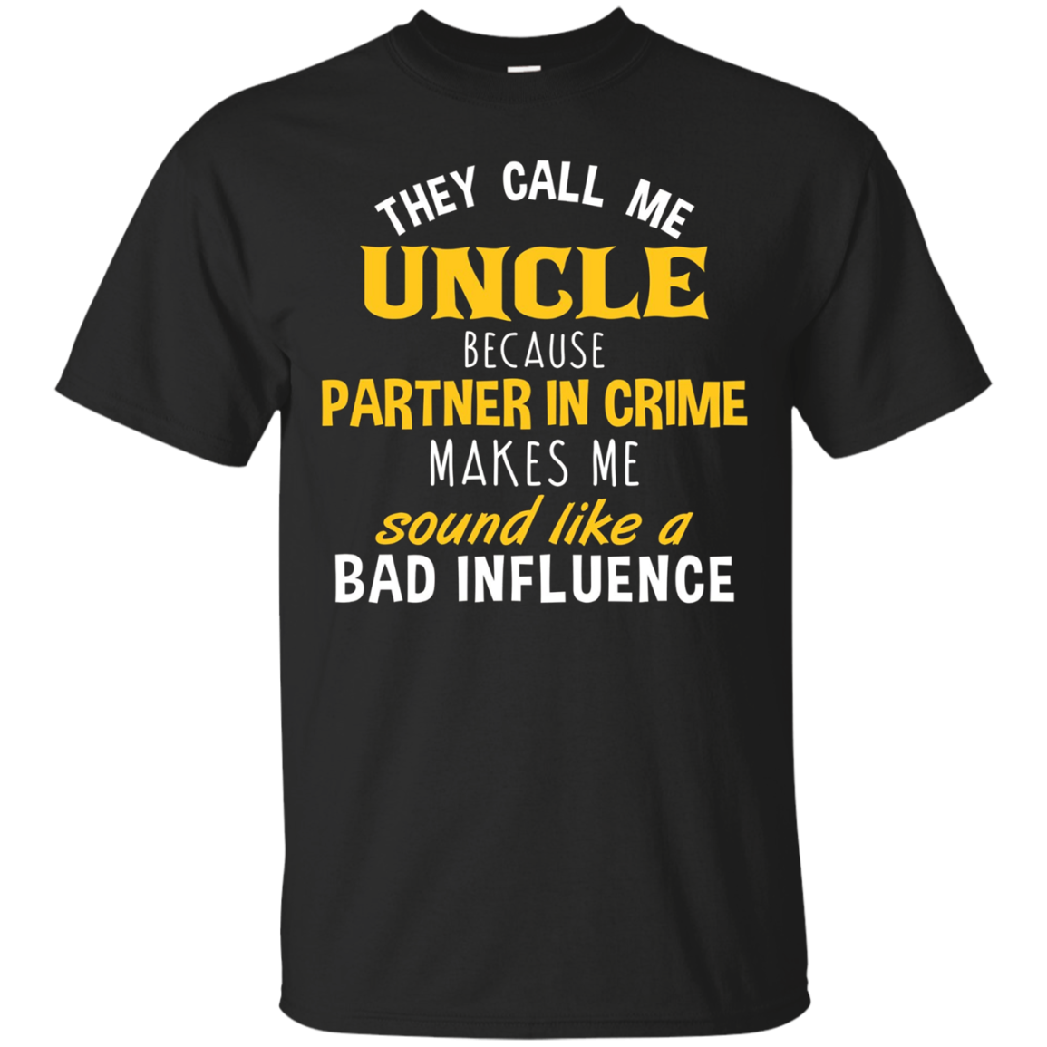 They Call Me Uncle Because Partner In Crime... Shirts