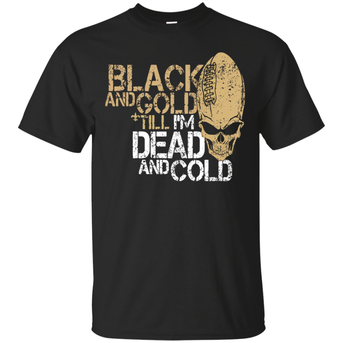 New Orleans Saints Funny Football T Shirt Black And Gold Till Iâ™m Dead And Cold Shirt