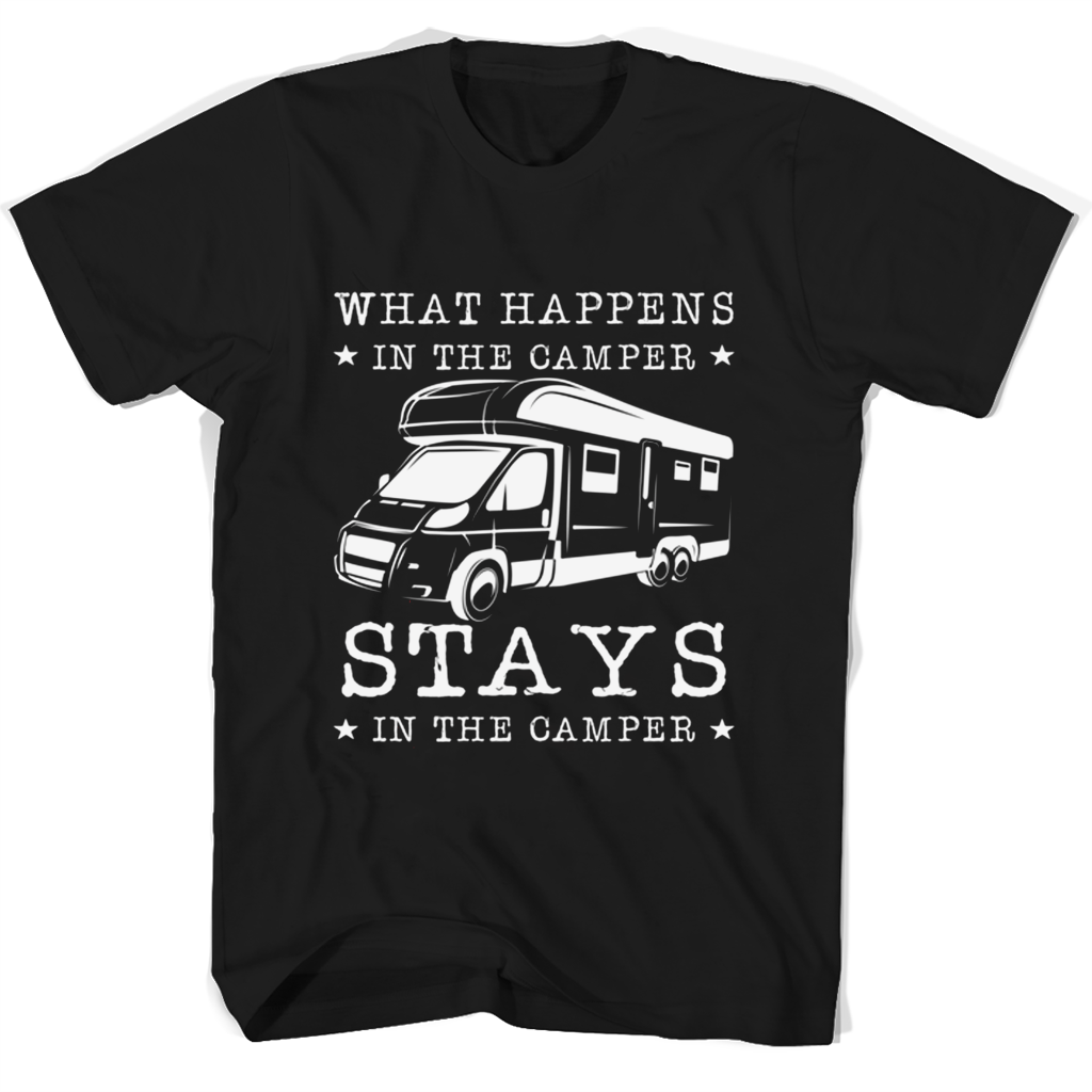 What Happens In The Camper Stays In The Camper T Shirts