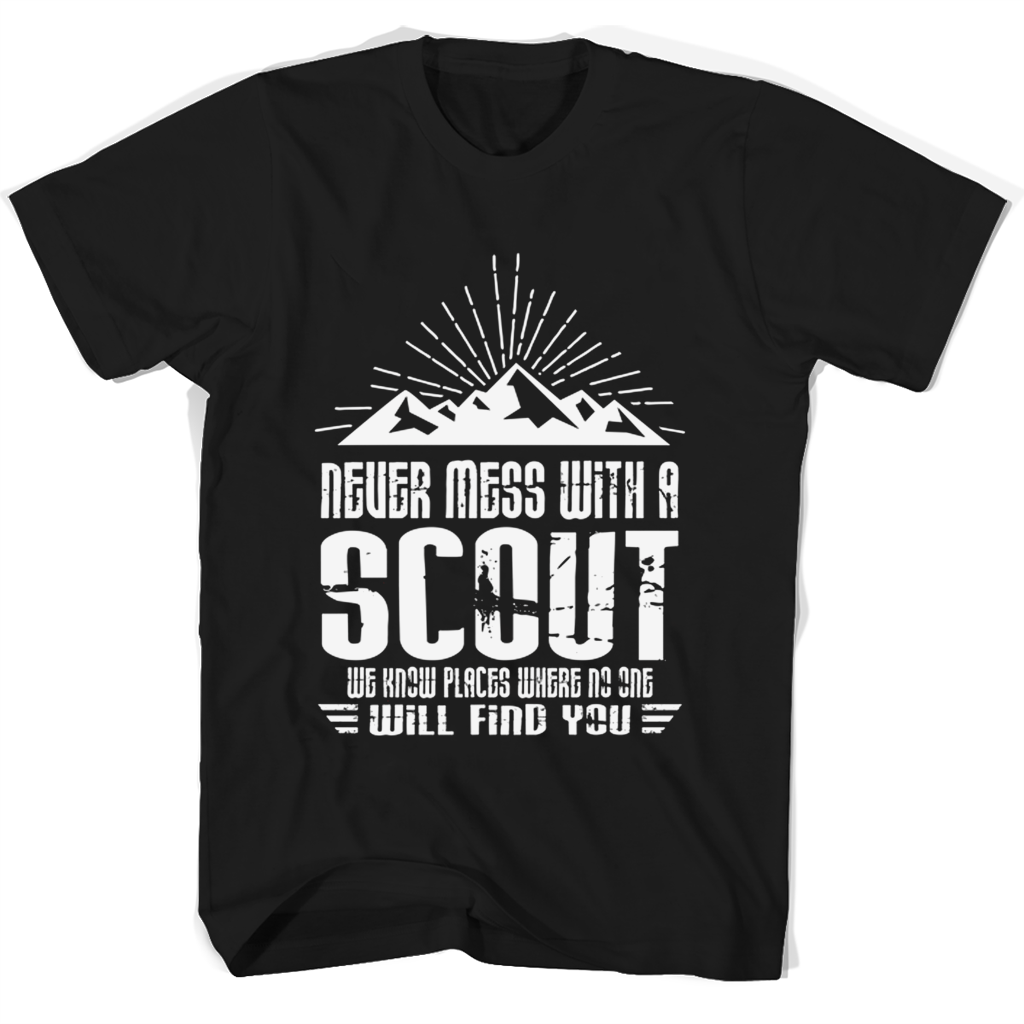 Never Mess With A Scout We Know Places Where No One T Shirts