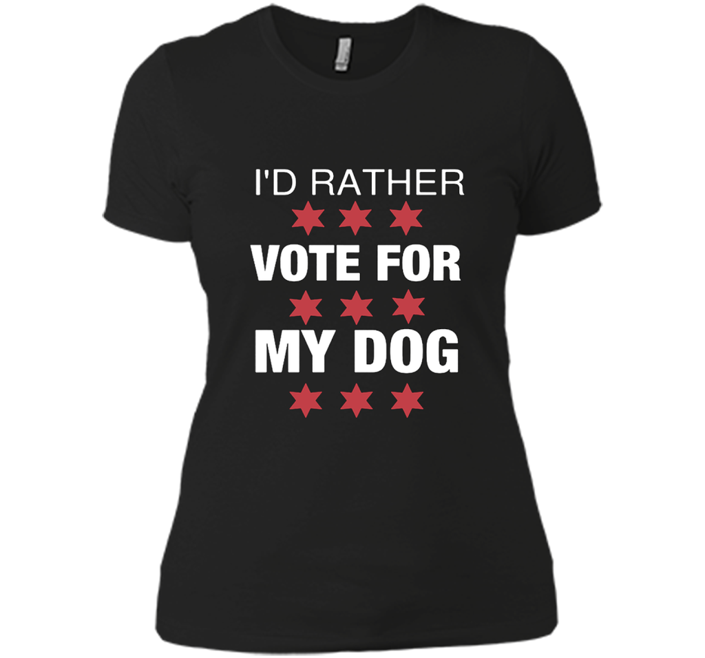 Id Rather Vote For My Dog T Shirts