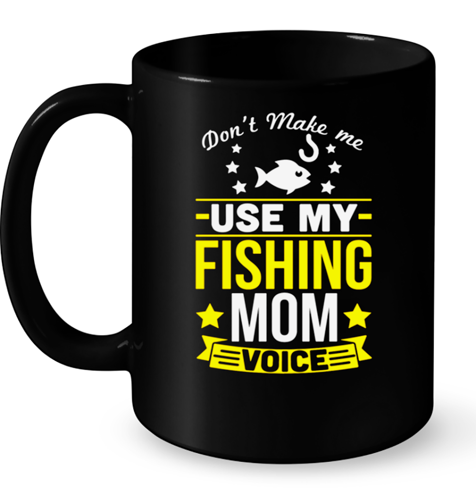 Dont Make Me Use My Fishing Mom Voice T Shirts