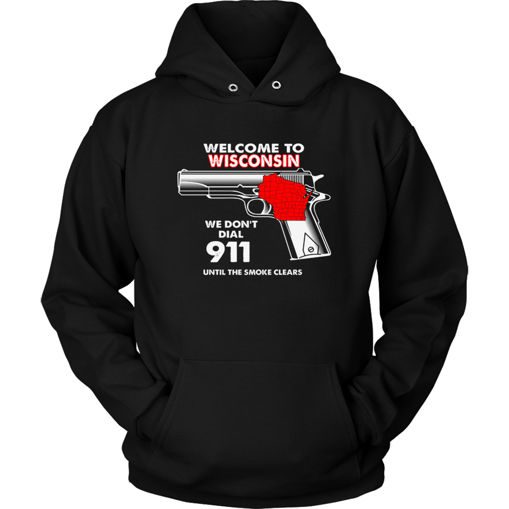Welcome To Wisconsin We Dont Dial 911 Until The Smoke Clears T Shirts