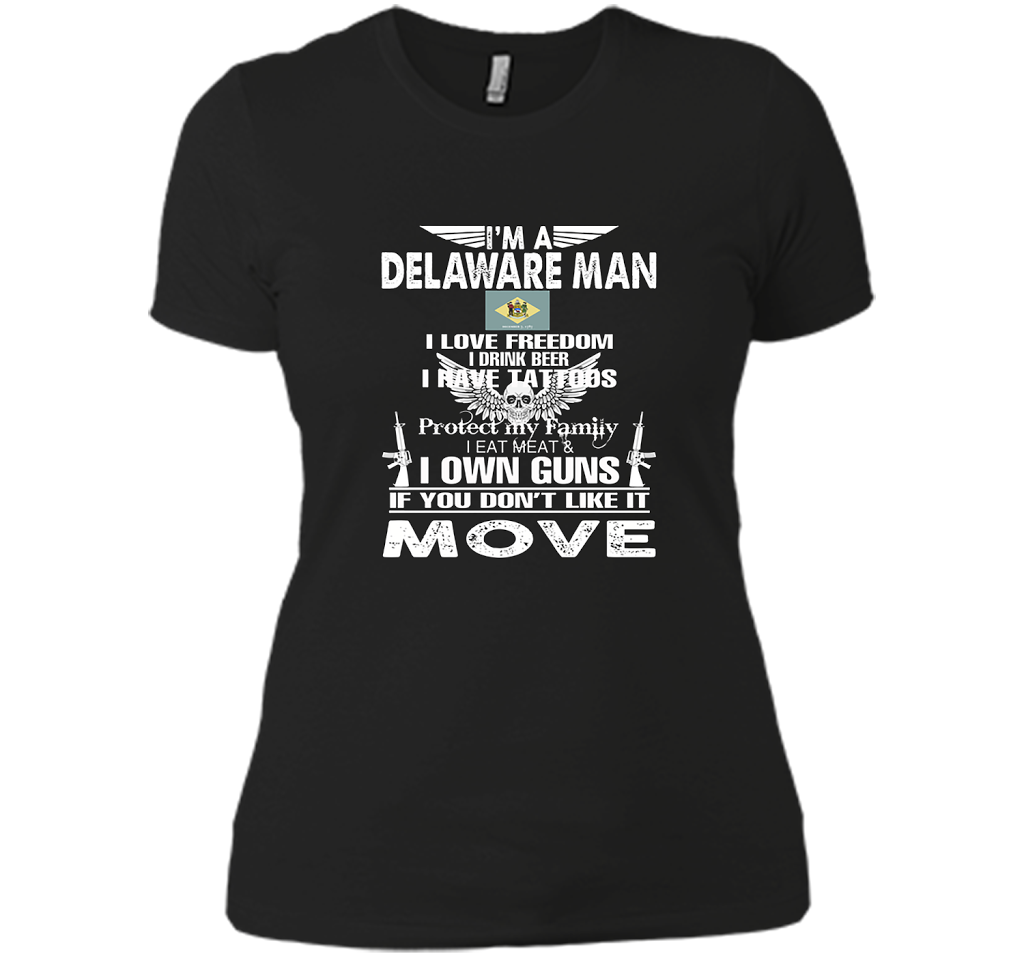 Im A Delaware Man I Love Freedom I Drink Beer I Have Tattoos Protect My Family I Eat Meat I Own Guns T Shirts
