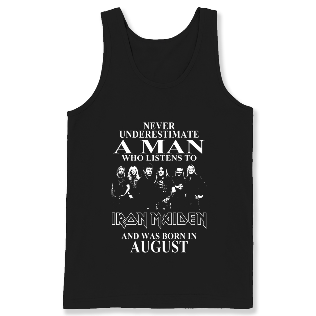 Never Underestimate A Man Who Listens To Iron Maiden And Was Born In August T Shirts