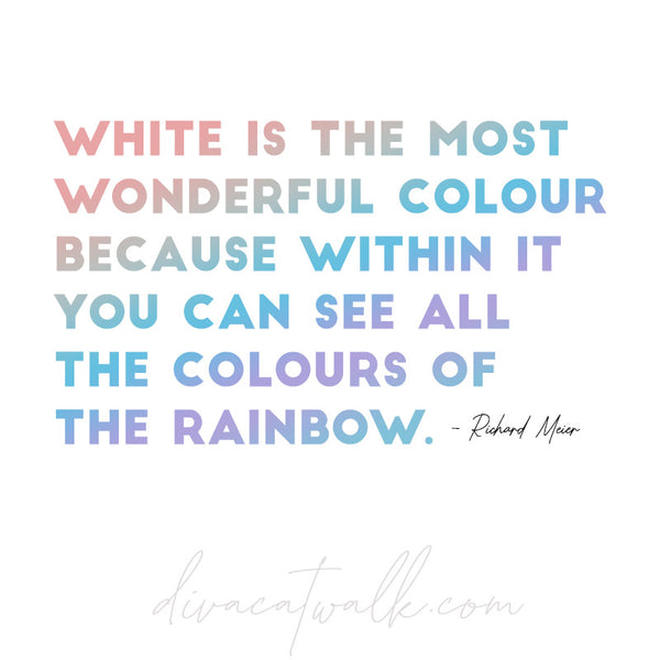  detailed quote in rainbow colour stating 'white is the most wonderful colour because within it you can see all the colours of the rainbow' by Richard Meirer