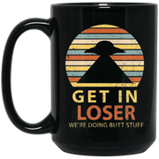 Retro Get In Loser We’re Doing Butt Stuff Coffee Mug, Tea Mug