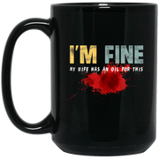 I’m Fine My Wife Has An Oil For This Coffee Mug, Tea Mug