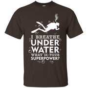 I Breathe Underwater Whats Your Superpower Men T-shirt